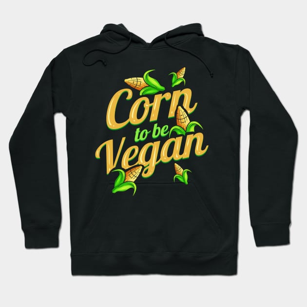 I Am Corn To Be Vegan - Born To Be Vegan Hoodie by SinBle